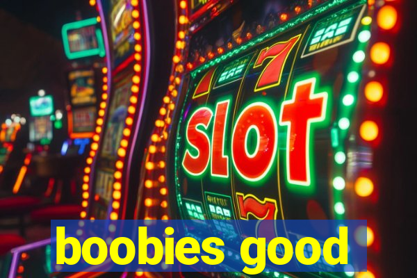 boobies good